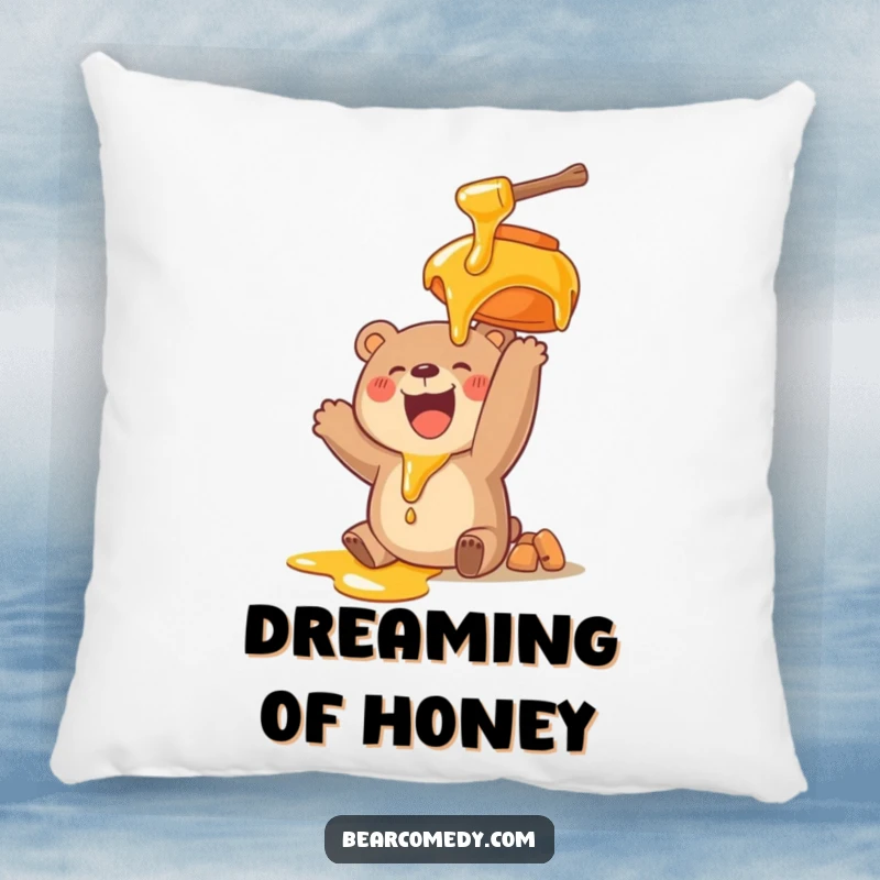 Funny pillow showcasing a bear character with a wide smile, joyfully reaching for a giant, dripping honey pot, symbolizing sweet dreams.