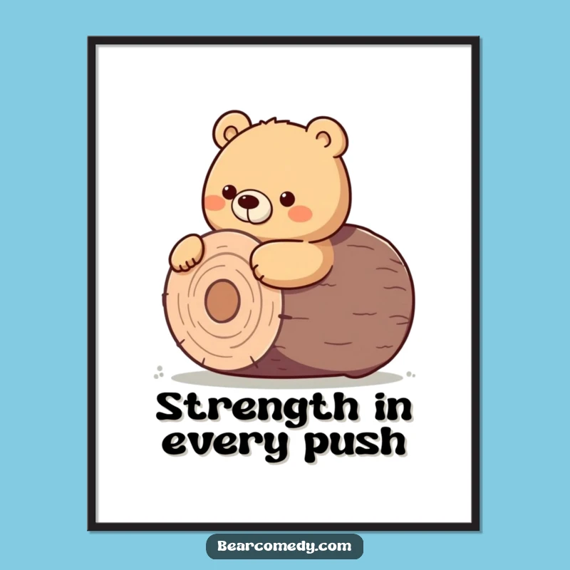 Funny Bear Digital Art - Determined Log Roll, Motivational Wall Print