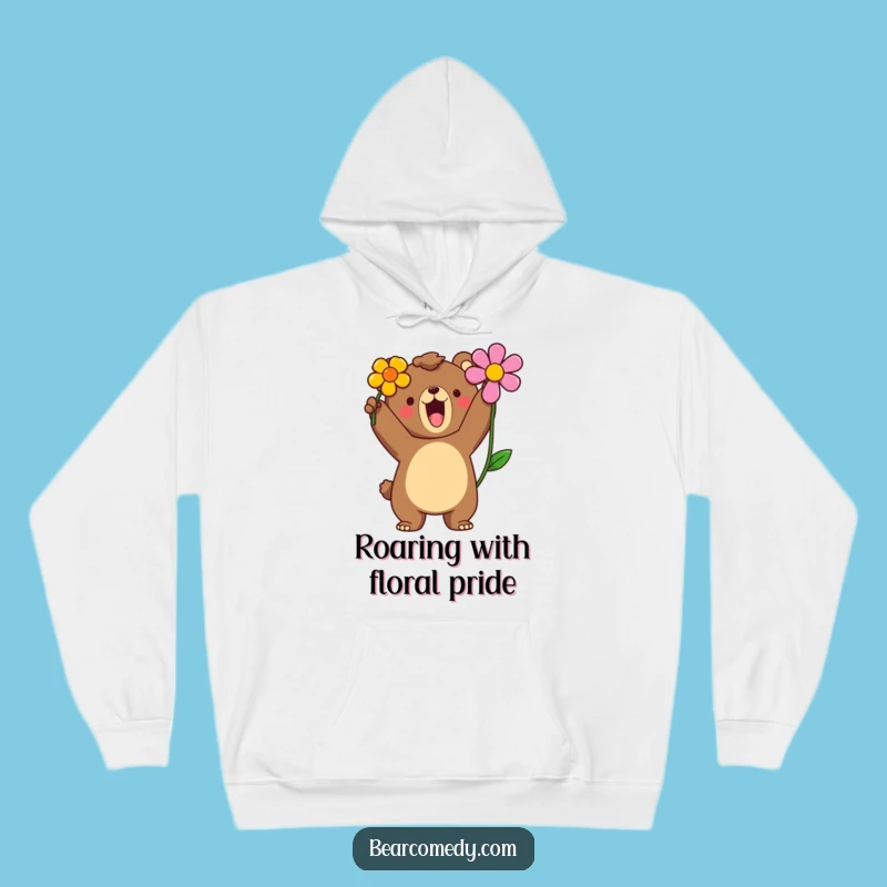 Funny Bear Hoodie - Proud Roar, Flower Power, Cozy Celebration Gift
