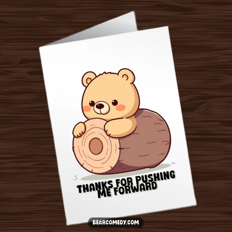 Funny Free Printable Thank You Card: A bear determinedly nudges a huge log, symbolizing the massive effort and thanks being conveyed.